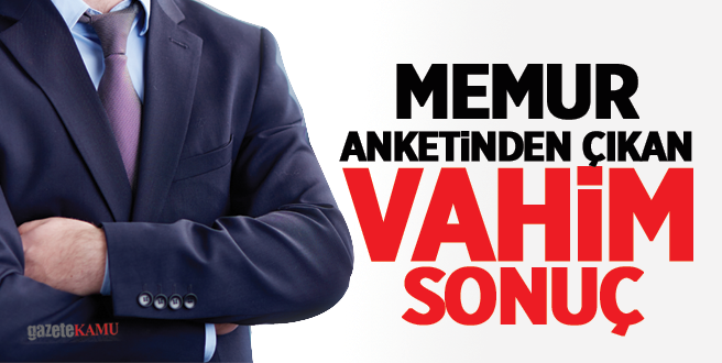 Memur anketinden çıkan vahim sonuç