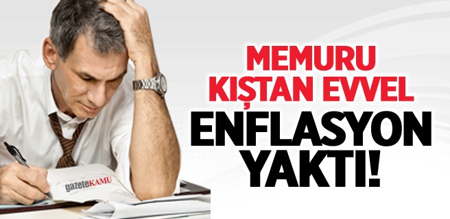 Memuru Kıştan Evvel Enflasyon Yaktı!