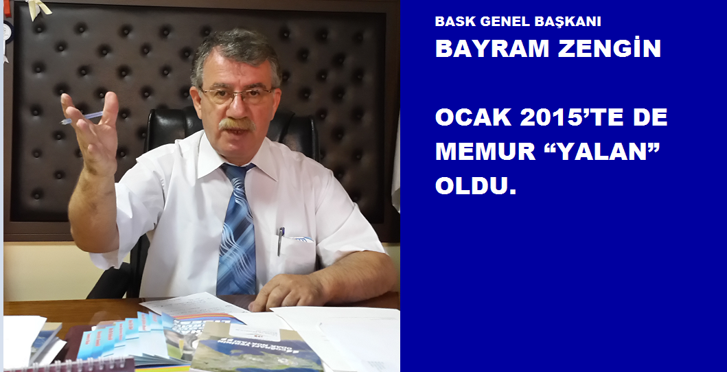 BASK: Ocak 2015’te de Memur “Yalan” Oldu.