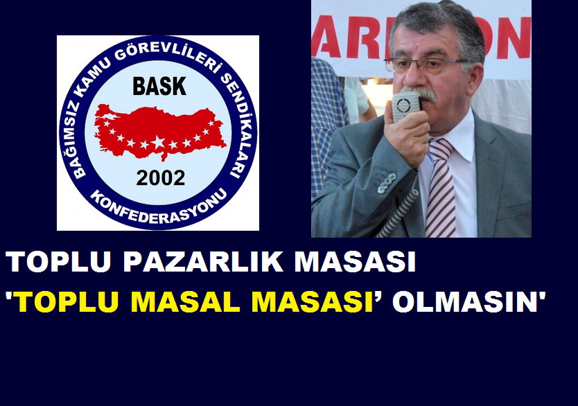 BASK Uyarıyor: Toplu Pazarlık Masası ‘toplu Masal Masası’ Olmasın