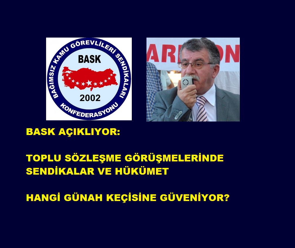 BASK bask-acikliyor-toplu-sozlesme-gorusmelerinde-sendikalar-ve-hukumet-hangi-gunah-kecisine-guveniyor