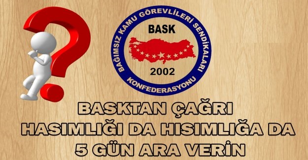 BASK Genel Başkanı Bayram Zengin; Hasımlığa da Hısımlığa da 5 Gün Ara Verin!
