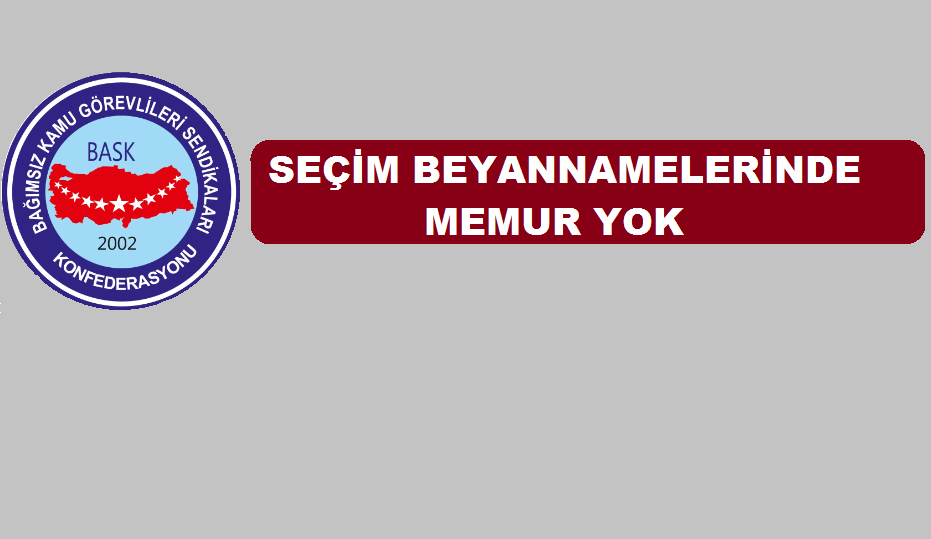 BASK: “Seçim Beyannamelerinde Memur Yok!”