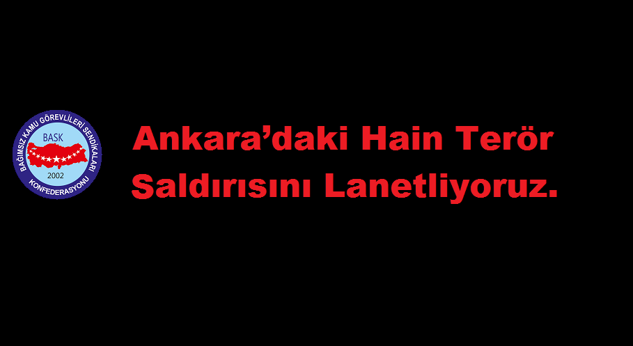 Ankara’daki hain terör saldırısını lanetliyoruz.
