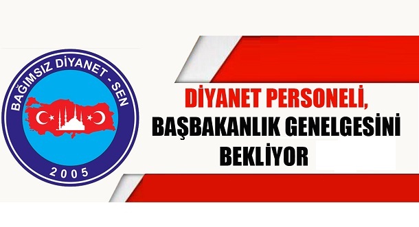 Bağımsız Diyanet Sen: Diyanet Personeli Başbakanlık Genelgesini Bekliyor