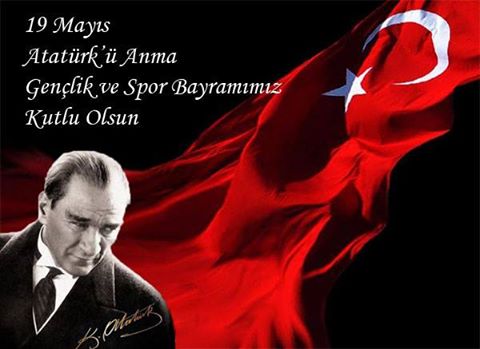 19 Mayıs “Atatürk'ü Anma, Gençlik ve Spor Bayramı”mız Kutlu Olsun!