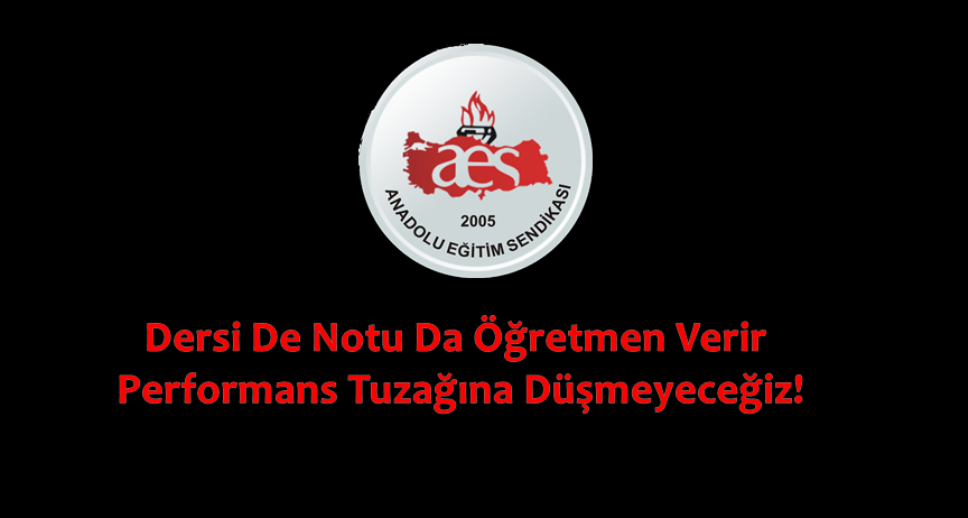 AES: "Dersi de Notu da Öğretmen Verir. Performans Tuzağına Düşmeyeceğiz!"