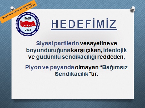 Tek Yol Bağımsız Sendikacılık, Tek Yer BASK ve Bağlı Sendikalardır!
