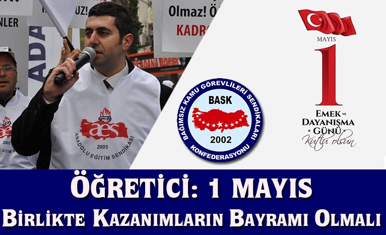 Genel Sekreterimiz Öğretici: 1 Mayıs Birlikte Kazanımların Bayramı Olmalı