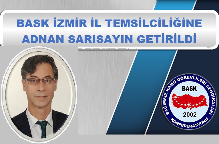 BASK İzmir İl Temsilciliğine Adnan Sarısayın Getirildi.