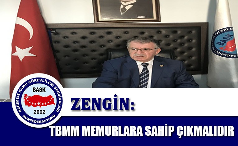 Genel Başkan Bayram Zengin: “TBMM Memurlara Sahip Çıkmalıdır.”