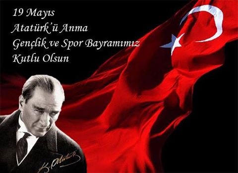 19 Mayıs “Atatürk'ü Anma, Gençlik ve Spor Bayramı”mız Kutlu Olsun!