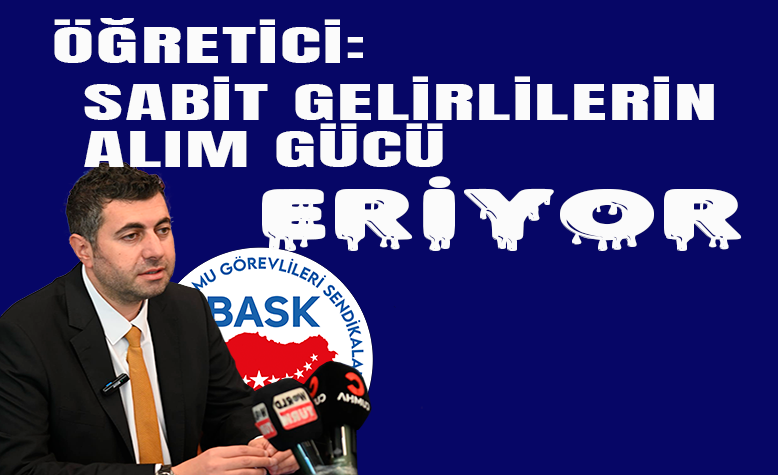 ÖĞRETİCİ: SABİT GELİRLİLERİN ALIM GÜCÜ ERİYOR