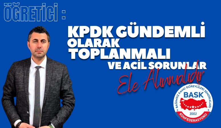 Öğretici: Kpdk Gündemli Olarak Toplanmalı ve Acil Sorunlar Ele Alınmalıdır