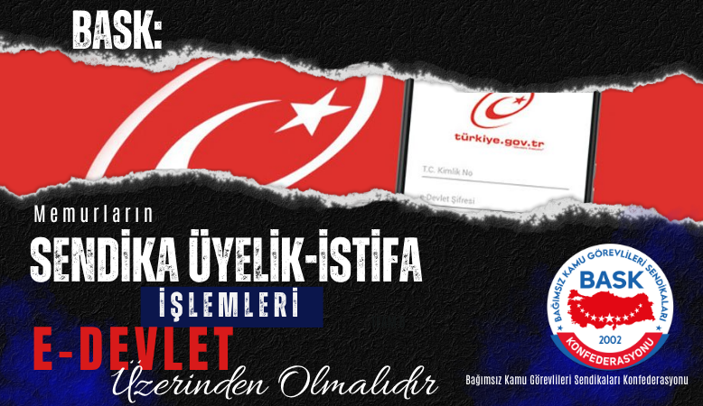 Öğretici: Memurların Sendika Üyelik-İstifa İşlemleri E-Devlet Üzerinden Olmalıdır