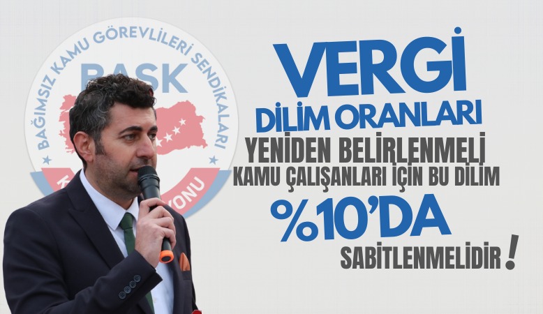 BASK ogretici-vergi-dilim-oranlari-yeniden-belirlenmeli-kamu-calisanlari-icin-bu-dilim-da-sabitlenmelidir