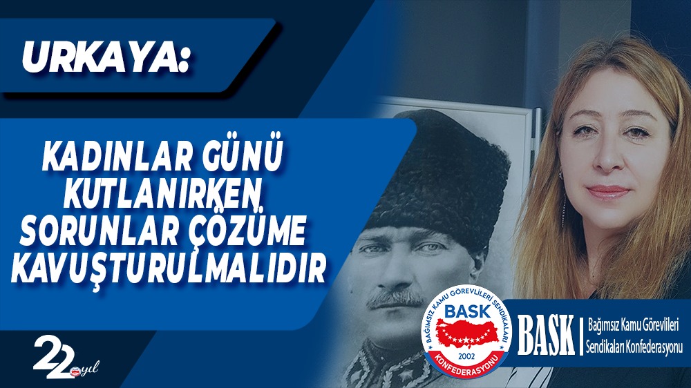 BASK urkaya-kadinlar-gunu-kutlanirken-sorunlar-cozume-kavusturulmalidir