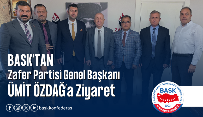BASK: Toplu Sözleşme Öncesi Kamu Çalışanlarının Temel Sorunları İle Taleplerimizi Zafer Partisi’ne İlettik