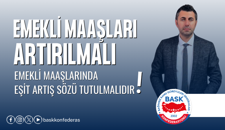 Öğretici: Tüm Emekli Maaşları Artırılmalı, Emekli Maaşlarında Eşit Artış Sözü Tutulmalıdır