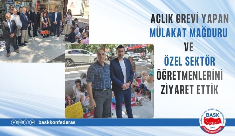 AÇLIK GREVİ YAPAN MÜLAKAT MAĞDURU VE ÖZEL SEKTÖR ÖĞRETMENLERİNİ ZİYARET ETTİK