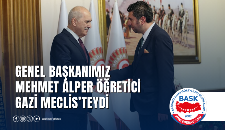 Genel Başkanımız Mehmet Alper Öğretici Gazi Meclis’teydi.