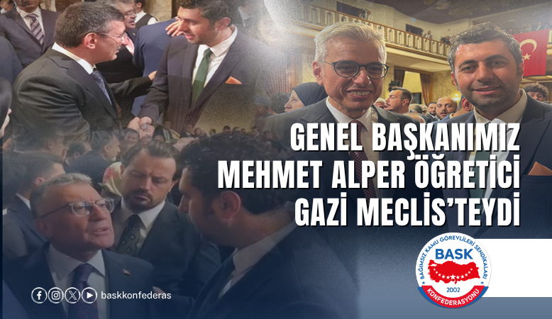 Genel Başkanımız Mehmet Alper Öğretici Gazi Meclis’teydi