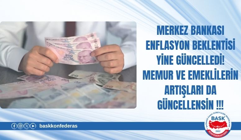 ÖĞRETİCİ: MERKEZ BANKASI ENFLASYON BEKLENTİSİ YİNE GÜNCELLEDİ! MEMUR VE EMEKLİLERİN ARTIŞLARI DA GÜNCELLENSİN! 