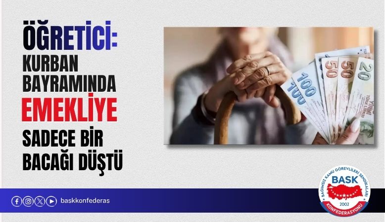 Öğretici : Kurban Bayramında Emekliye Kurbanın Sadece Bir Bacağı Düştü