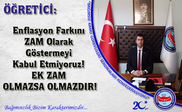 ÖĞRETİCİ: Enflasyon Farkını ZAM Olarak Göstermeyi Kabul Etmiyoruz! EK ZAM OLMAZSA OLMAZDIR!